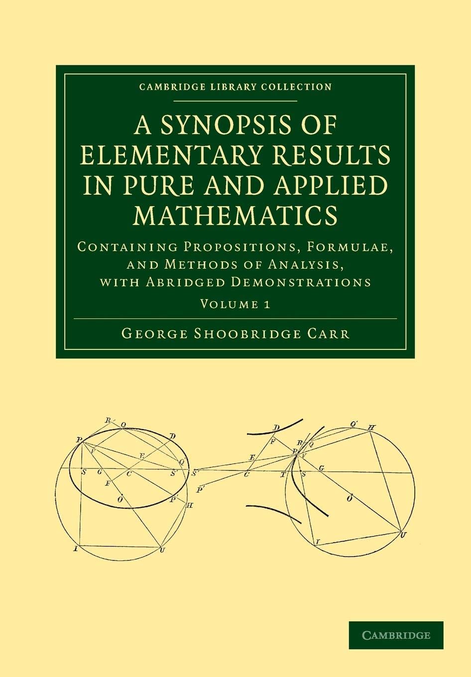 a synopsis of elementary results in pure and applied mathematics volume 1 containing propositions formulae