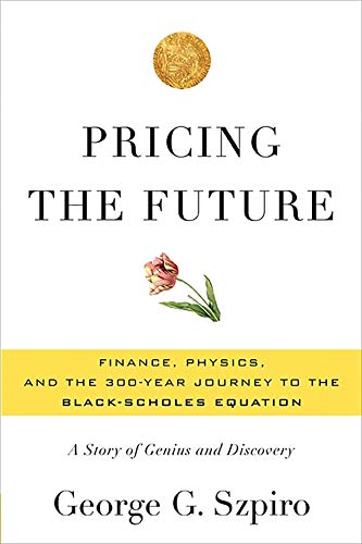 pricing the future finance physics and the 300 year journey to the black scholes equation 1st edition szpiro,