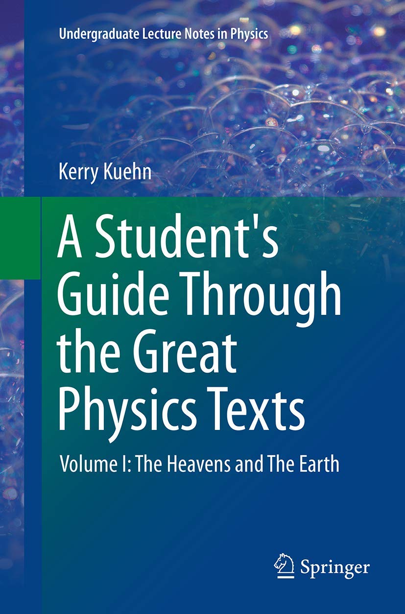 a students guide through the great physics texts 1st edition kerry kuehn 1493952706, 9781493952700