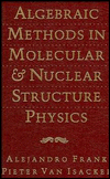 algebraic methods in molecular and nuclear structure physics 1st edition frank, alejandro, van isacker,