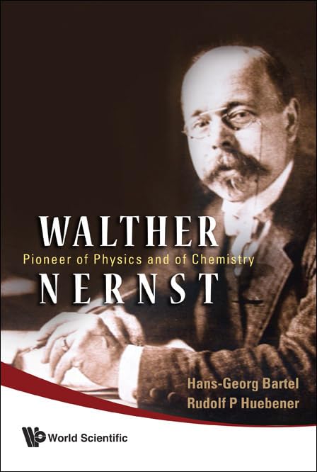 walther nernst pioneer of physics and of chemistry  hans georg bartel, rudolf p huebener 9812565604,