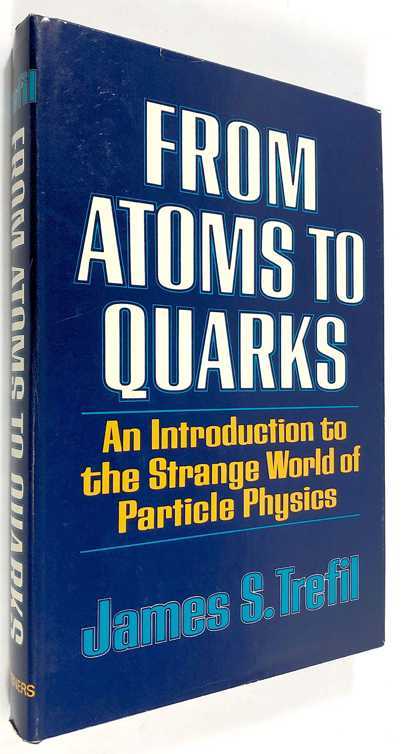from atoms to quarks an introduction to the strange world of particle physics  trefil, james s. 0684164841,