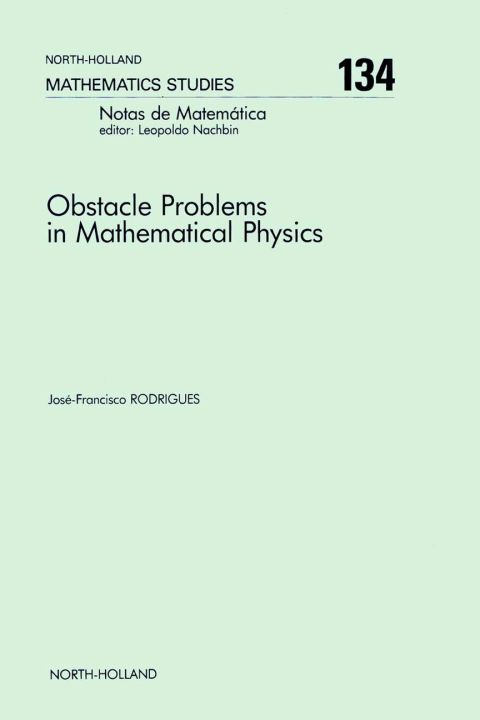 obstacle problems in mathematical physics 1st edition rodrigues, j. f. 0444701877, 9780444701879