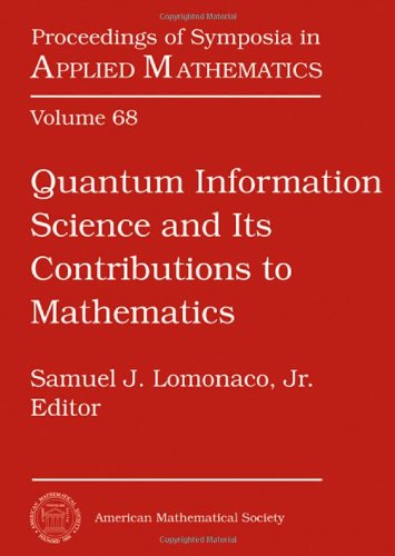 quantum information science and its contributions to mathematics new edition samuel j. lomonaco jr.