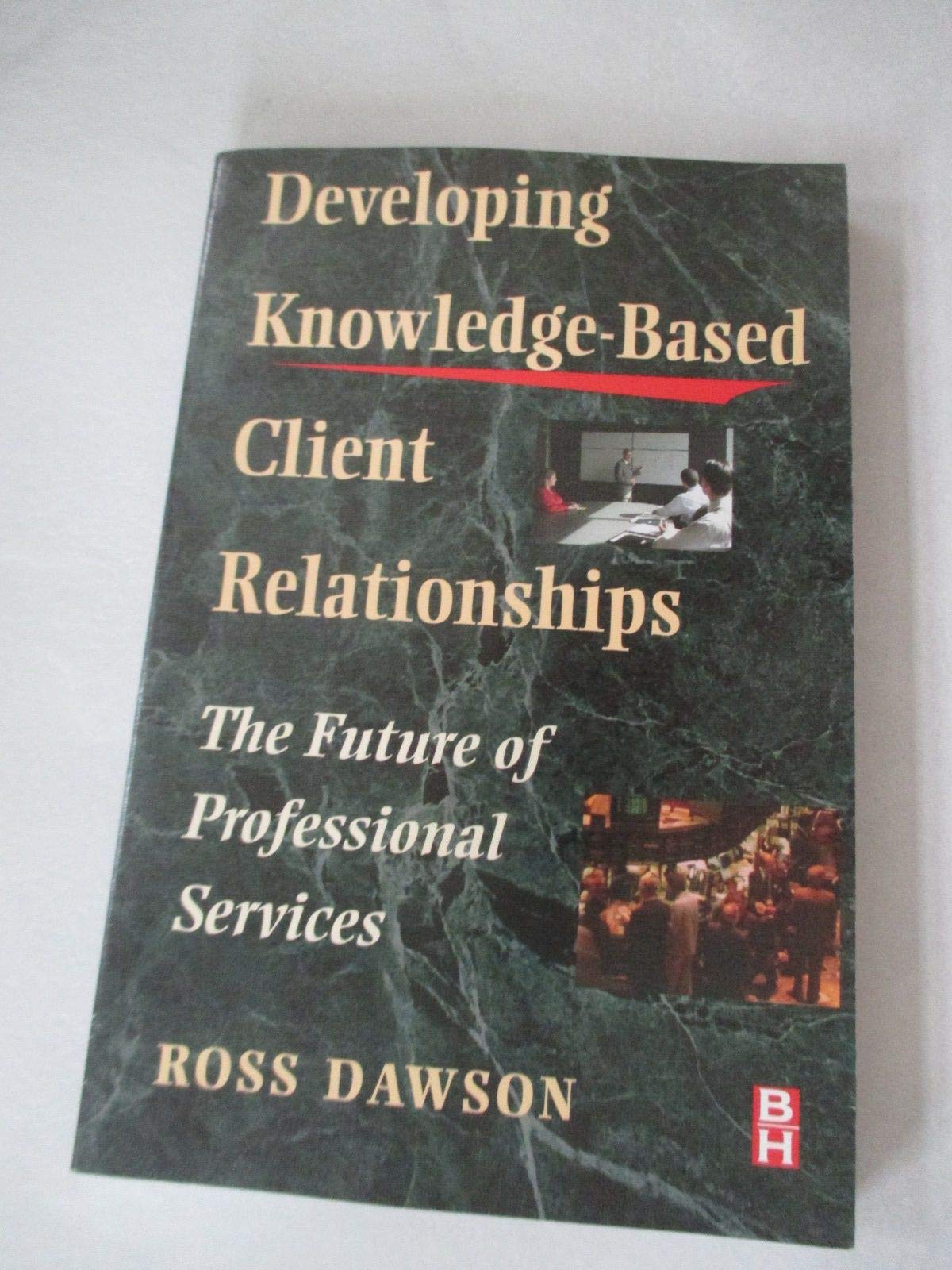 developing knowledge based client relationships the future of professional services  dawson b.sc. (hons.) in