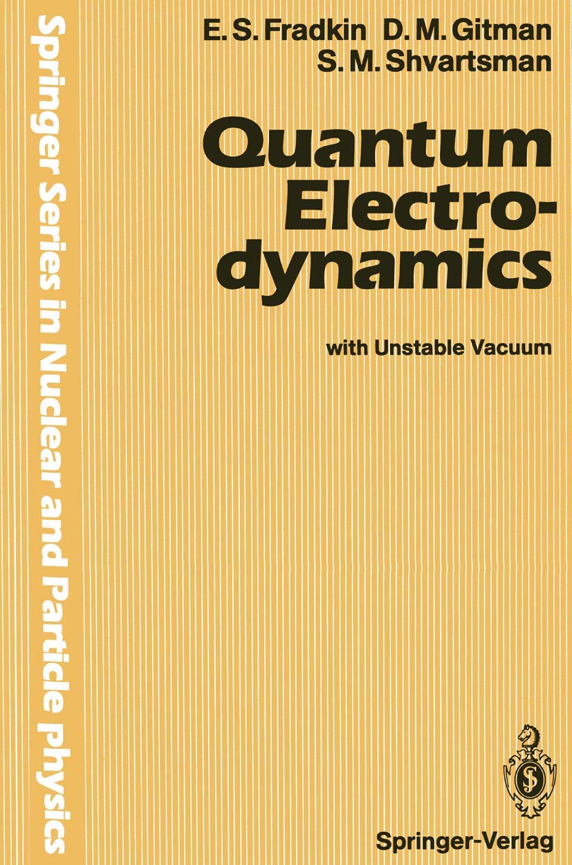 quantum electrodynamics with unstable vacuum 1st edition fradkin, e.s., gitman, d.m., shvartsman, s.m.