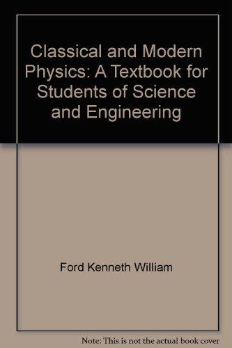 classical and modern physics a textbook for students of science and engineering  ford, kenneth william
