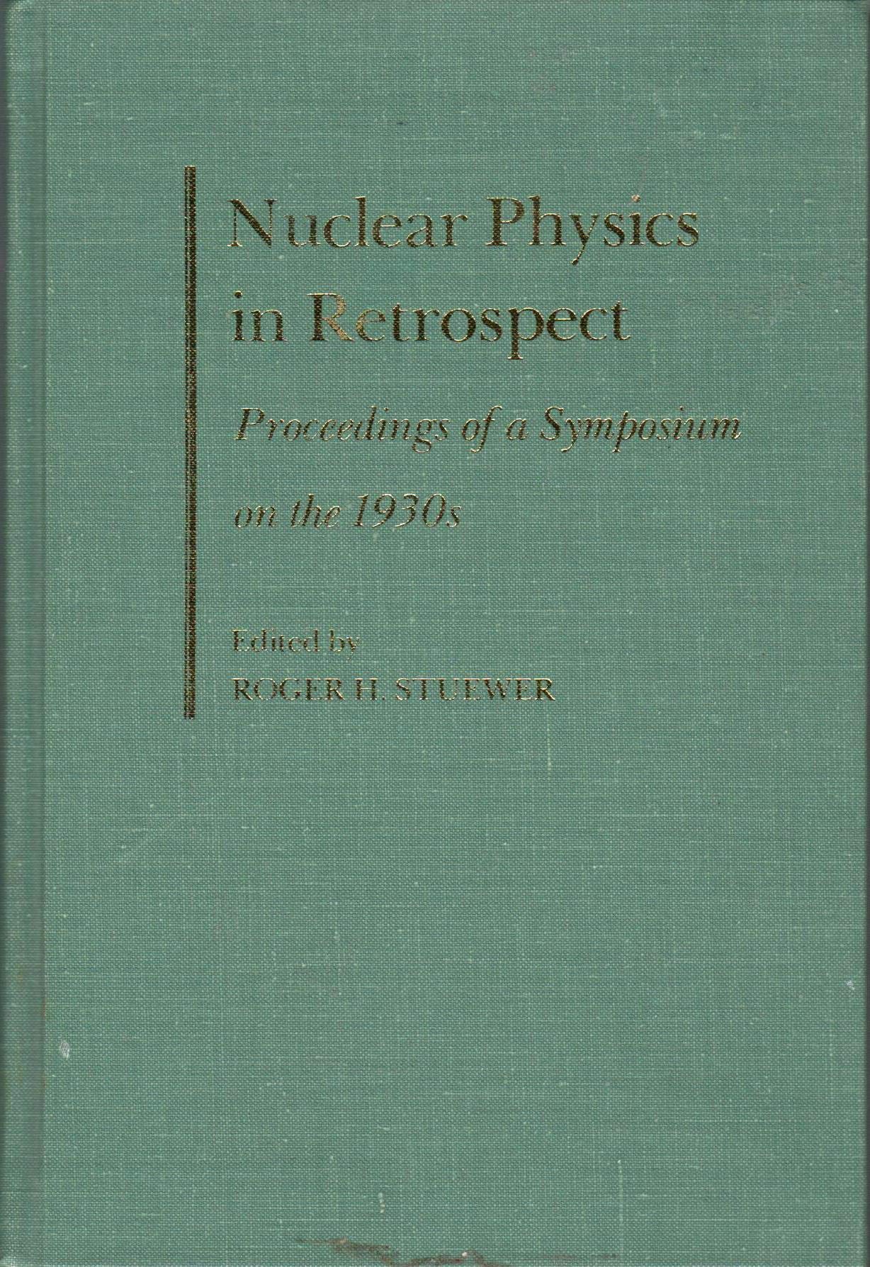 nuclear physics in retrospect of a symposium on the 1930s 1st edition university of m symposium on the