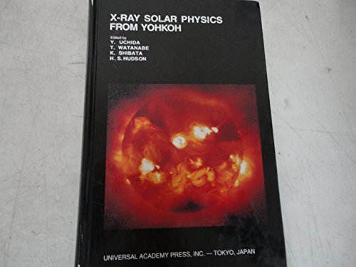 x ray solar physics from yohkoh 1st edition y. uchida, t. watanabe, k. shibata, h.s. hudson 4946443185,