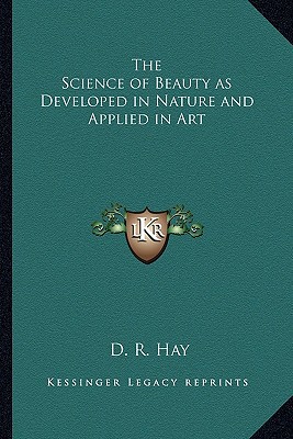 the science of beauty as developed in nature and applied in art  hay, d. r. 1162645733, 9781162645735