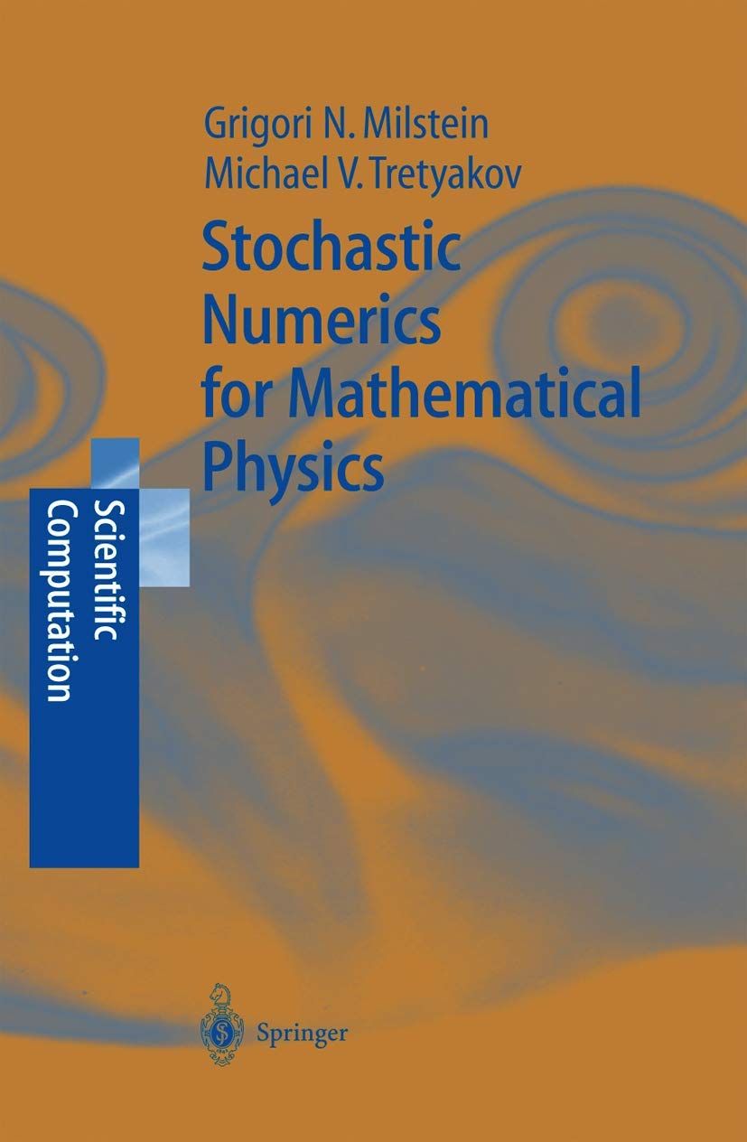 stochastic numerics for mathematical physics 2004 edition milstein, grigori noah, tretyakov, michael v.,