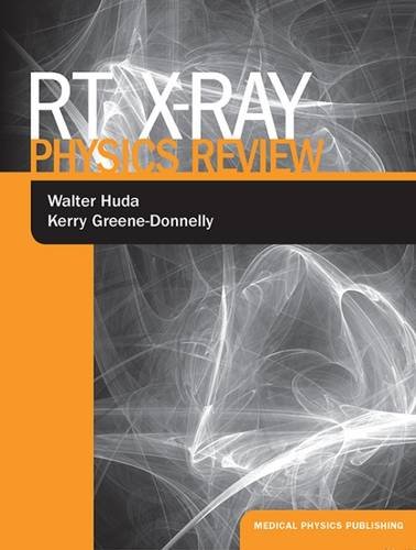 rt x ray physics review 1st edition walter huda, kerry greene donnelly 1930524544, 9781930524545