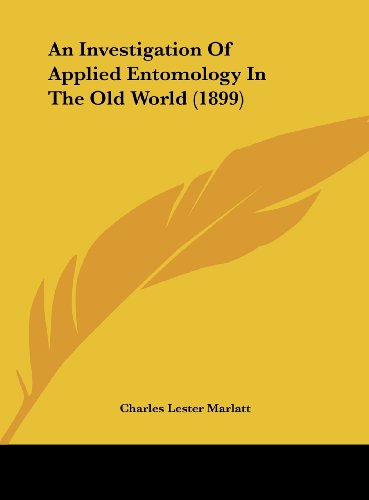 an investigation of applied entomology in the old world  charles lester marlatt 1162067659, 9781162067650