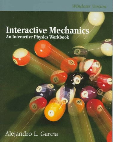 interactive mechanics an interactive physics workbook windows version pap/dskt edition garcia, alejandro l.