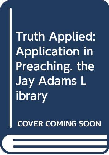 truth applied application in preaching the jay adams library  adams, jay edward 0310510317, 9780310510314