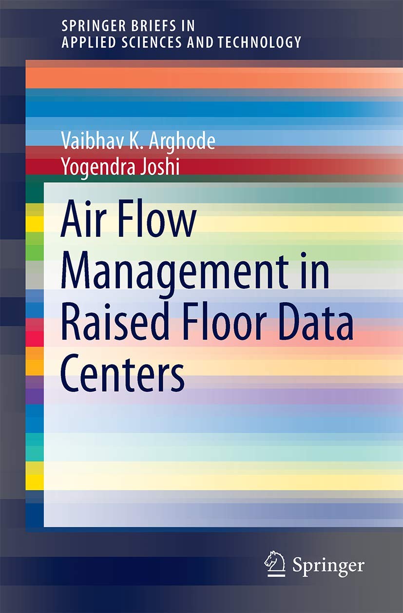 air flow management in raised floor data centers 1st edition arghode, vaibhav k., joshi, yogendra 3319258907,