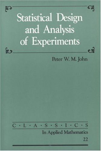 statistical design and analysis of experiments  john, peter w. m. 0898714273, 9780898714272