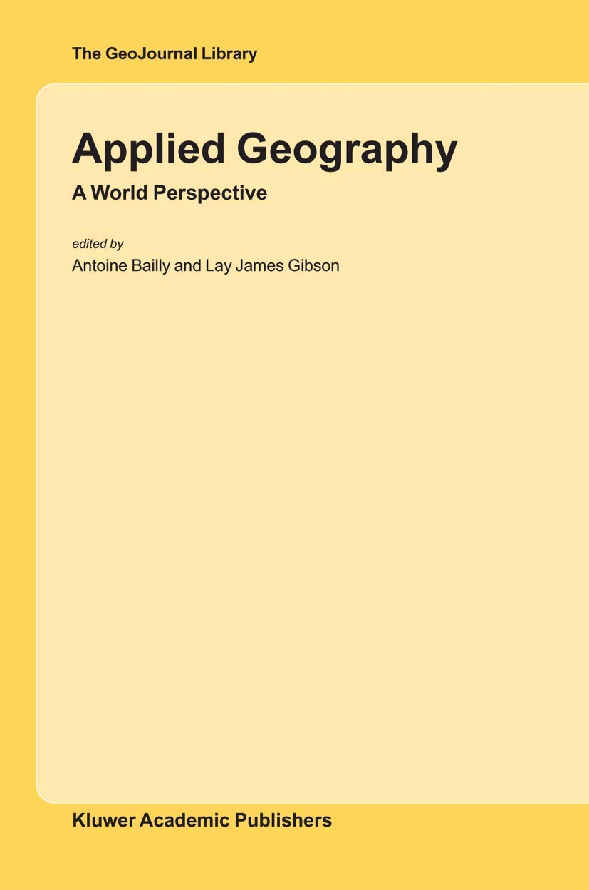 applied geography a world perspective 2004 edition antoine bailly, lay james gibson 140202441x, 9781402024412