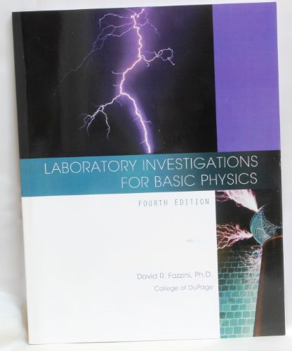 laboratory investigations for basic physics  edition 4e college of dupage  david r. fazzini, ph.d.