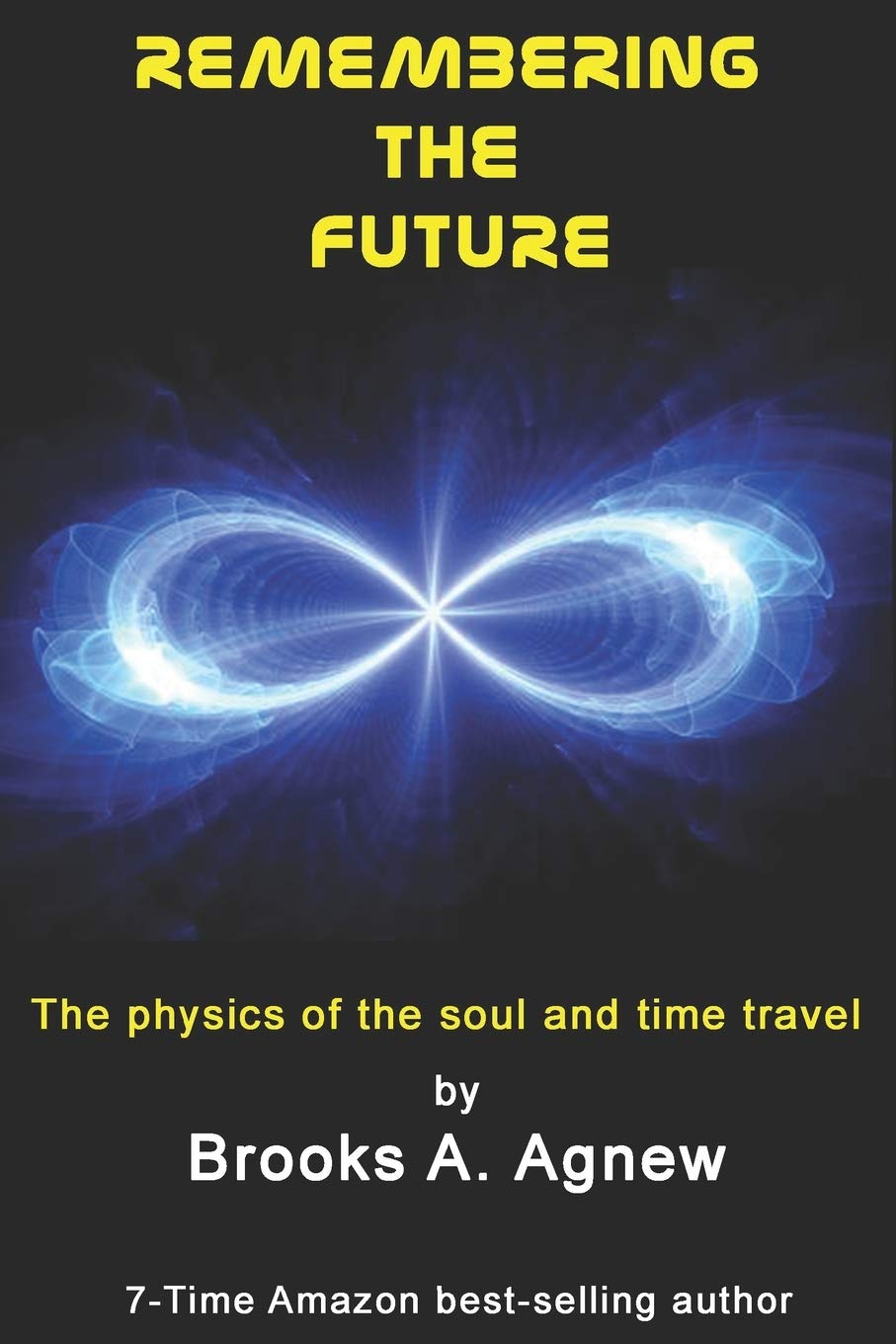 remembering the future the physics of the soul and time travel  agnew, brooks a 1453798900, 9781453798904