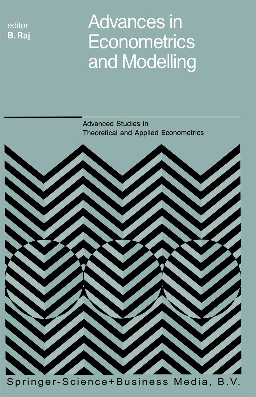 advances in econometrics and modelling 1989 edition b. raj (editor) 0792302990, 9780792302995