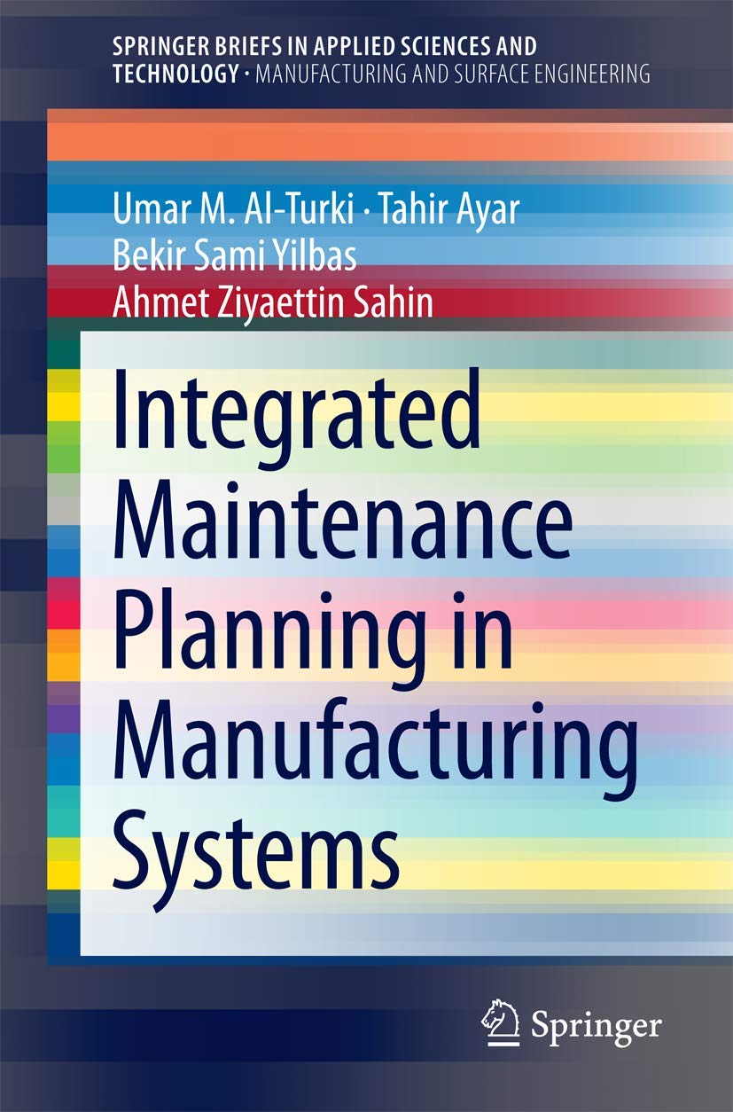 integrated maintenance planning in manufacturing systems 2014 edition al turki, umar m., ayar, tahir, yilbas,