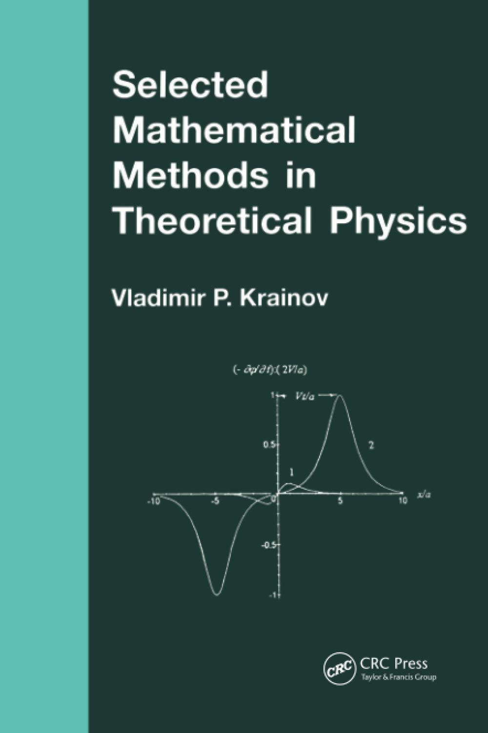 selected mathematical methods in theoretical physics 1st edition krainov, vladimir p. 0415272394,