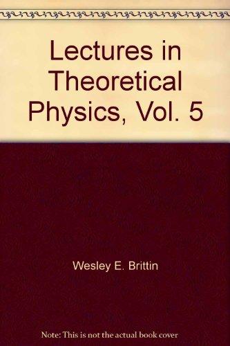 lectures in theoretical physics vol 5 1st edition wesley e. brittin, b. w. downs, joanne downs 0470105801,