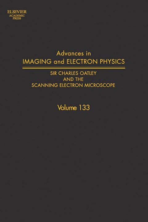 advances in imaging and electron physics sir charles oatley and the scanning electron microscope 1st edition