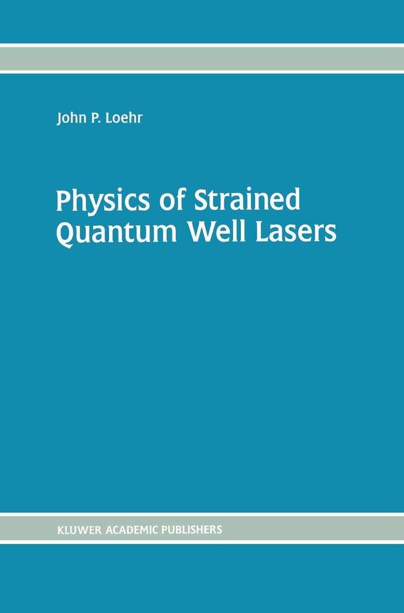 physics of strained quantum well lasers 1998 edition loehr, john p. 0792380983, 9780792380986