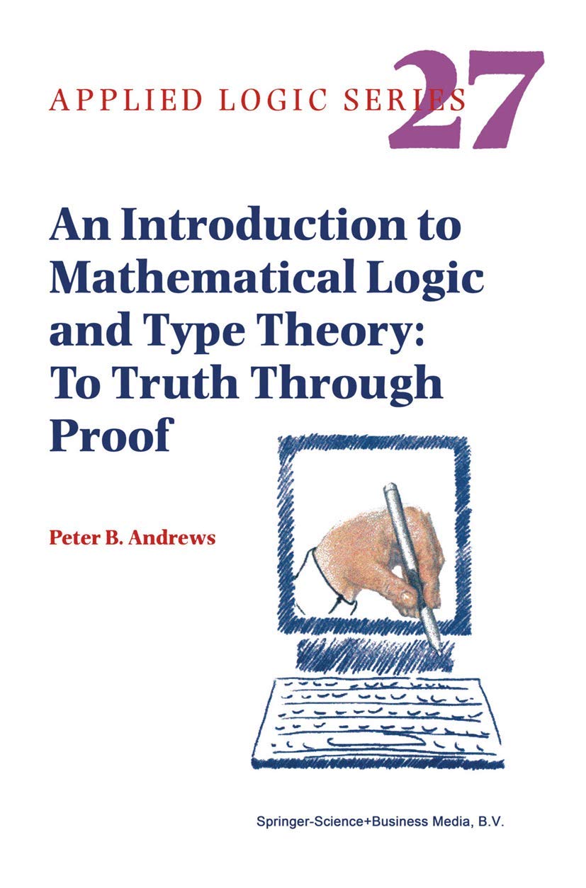 an introduction to mathematical logic and type theory to truth through proof 1st edition andrews, peter b.