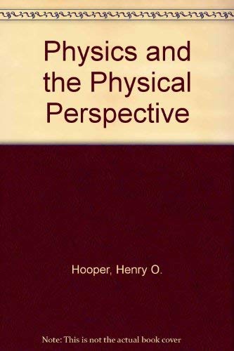 physics and the physical perspective 2nd edition hooper, henry o 0060429127, 9780060429126