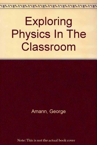 exploring physics in the classroom 1st edition george amann 1931024073, 9781931024075