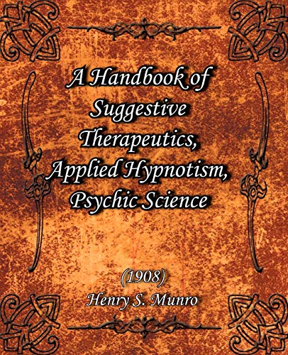 a handbook of suggestive therapeutics applied hypnotis psychic science  munro, henry s 1594620342,