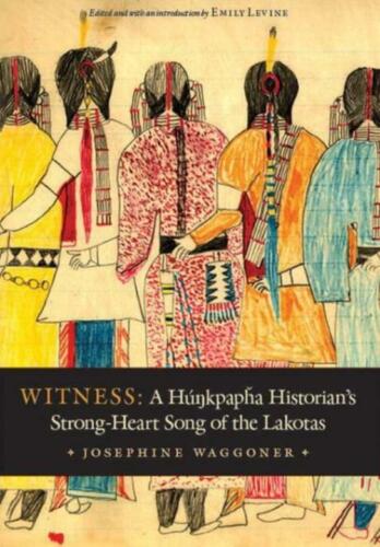 witness a hunkpapha historians strong heart song of the lakotas 1st edition josephine waggoner 9780803245648,