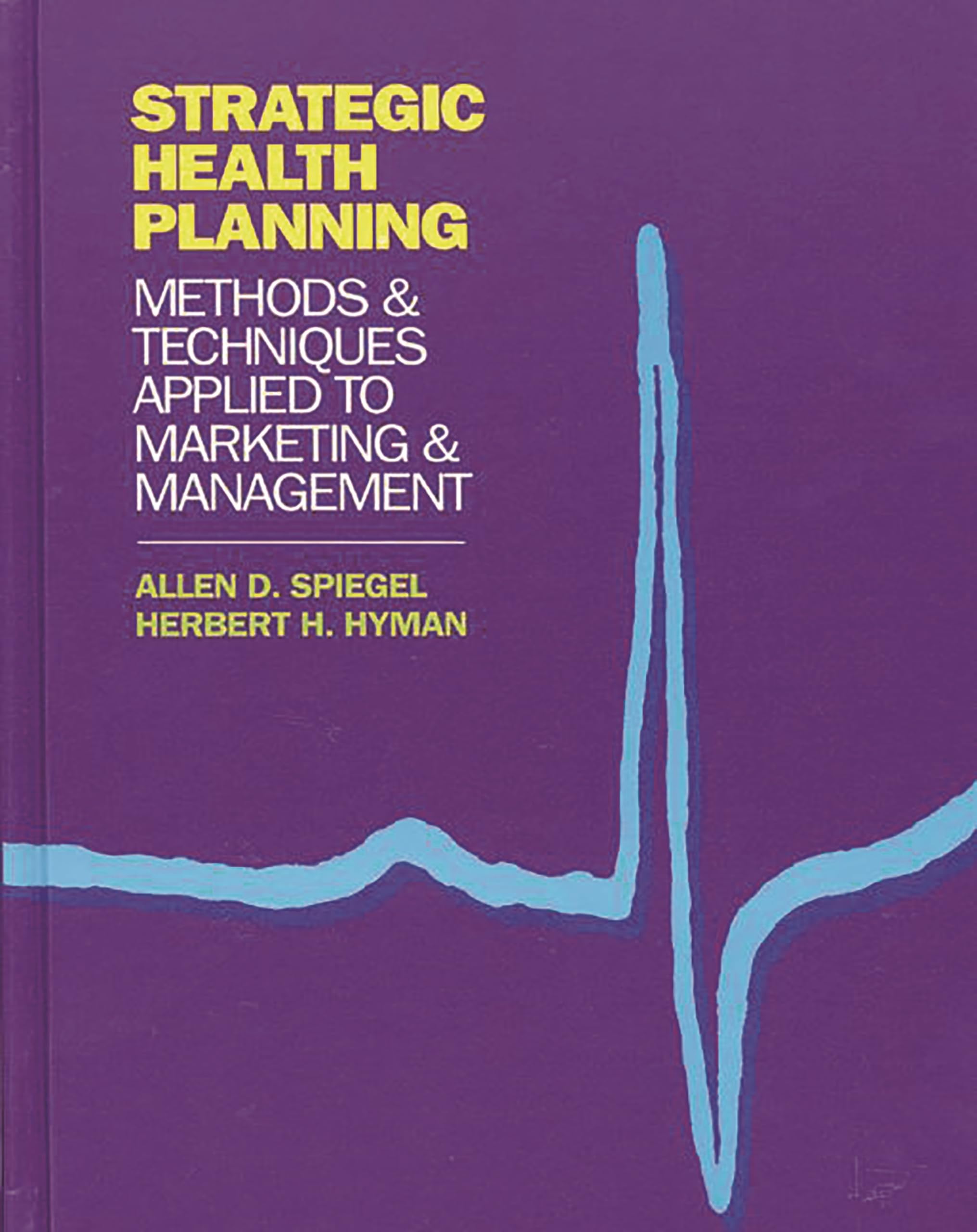 strategic health planning methods and techniques applied to marketing/management spiegel, allen d., hyman,