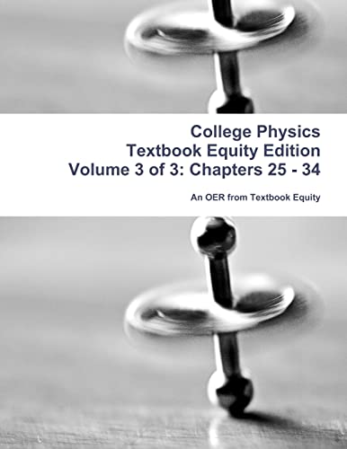 college physics textbook equity edition volume 3 of 3 chapters 25 34 2012 edition an oer from textbook equity
