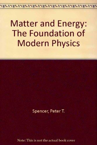 matter and energy the foundation of modern physics 3rd edition peter t. spencer, kenneth g. mcneill, james h.