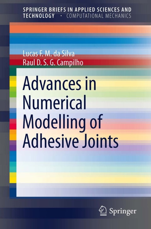 advances in numerical modeling of adhesive joints 2012 edition da silva, lucas filipe martins, campilho, raul