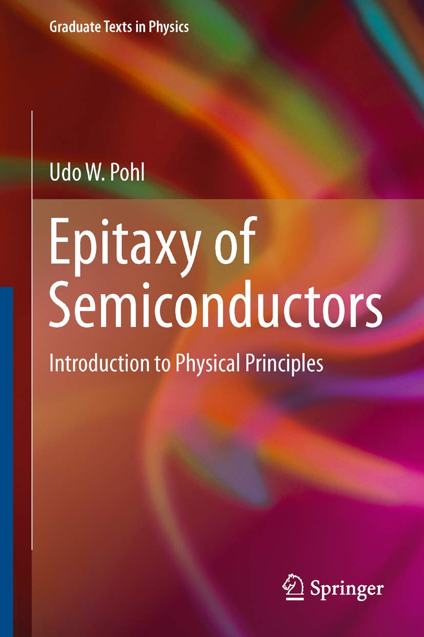 epitaxy of semiconductors introduction to physical principles 2013 edition pohl, udo w. 3642329691,