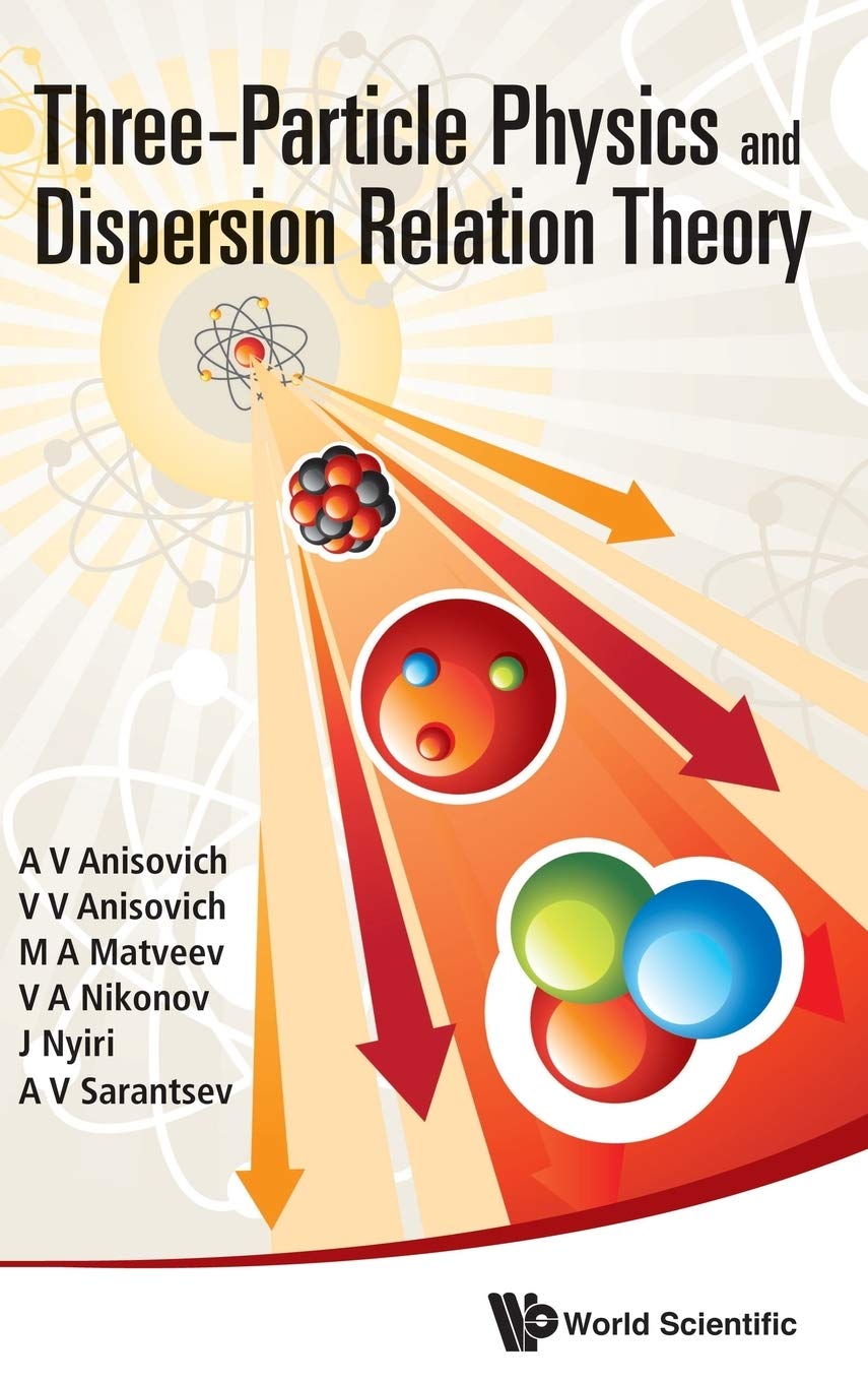 three particle physics and dispersion relation theory  anisovich, a. v., v. v., matveev, m. a. 9814478806,