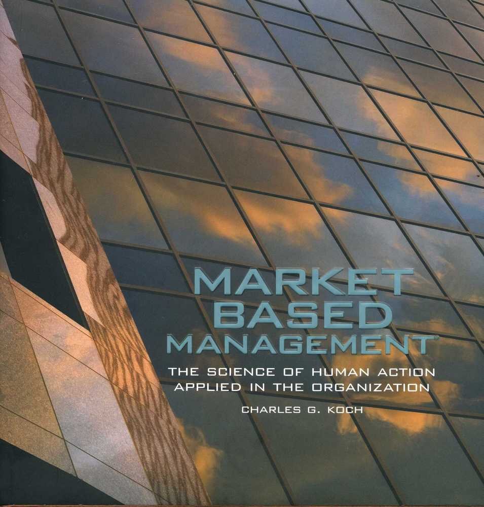 market based management the science of human action applied in the organization charles g. koch 1931721998,