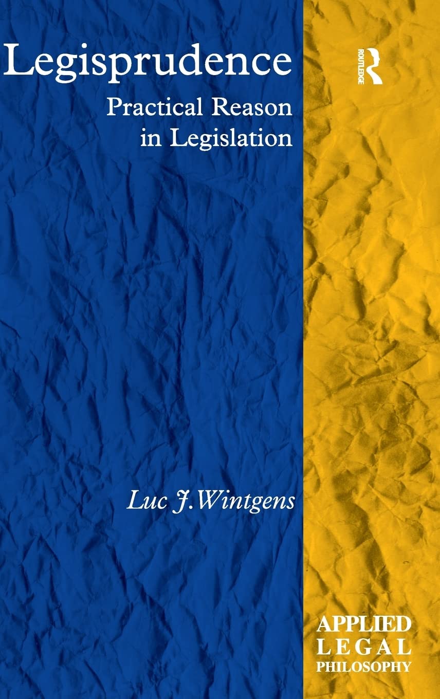 legisprudence practical reason in legislation 1st edition wintgens, luc j. 1409419819, 9781409419815