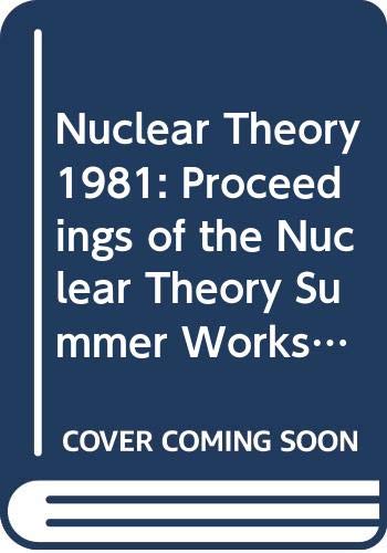 nuclear theory 1981 of the nuclear theory summer workshop institute of theoretical physics  george f. bertsch