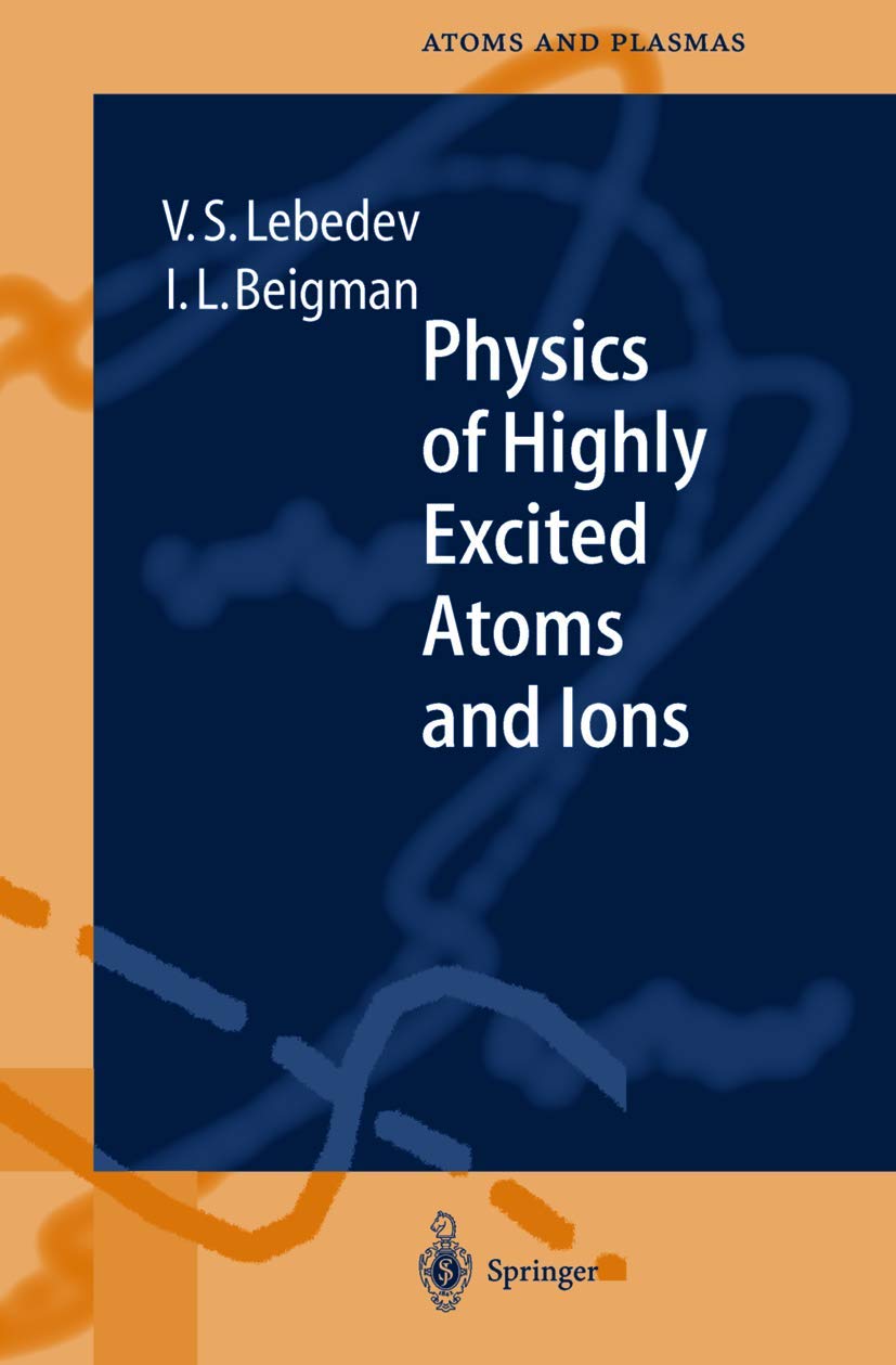 physics of highly excited atoms and ions v. s. lebedev, i. l. beigman, vladimir s. lebedev 354064234x,