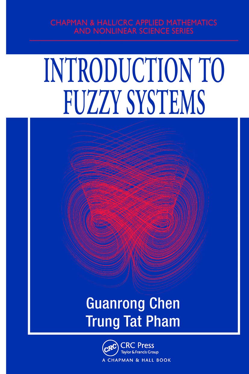 introduction to fuzzy systems 1st edition chen, guanrong, pham, trung tat 1584885319, 9781584885313