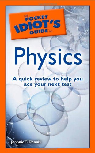 the pocket idiots guide to physics  dennis, johnnie t. 1592576915, 9781592576913