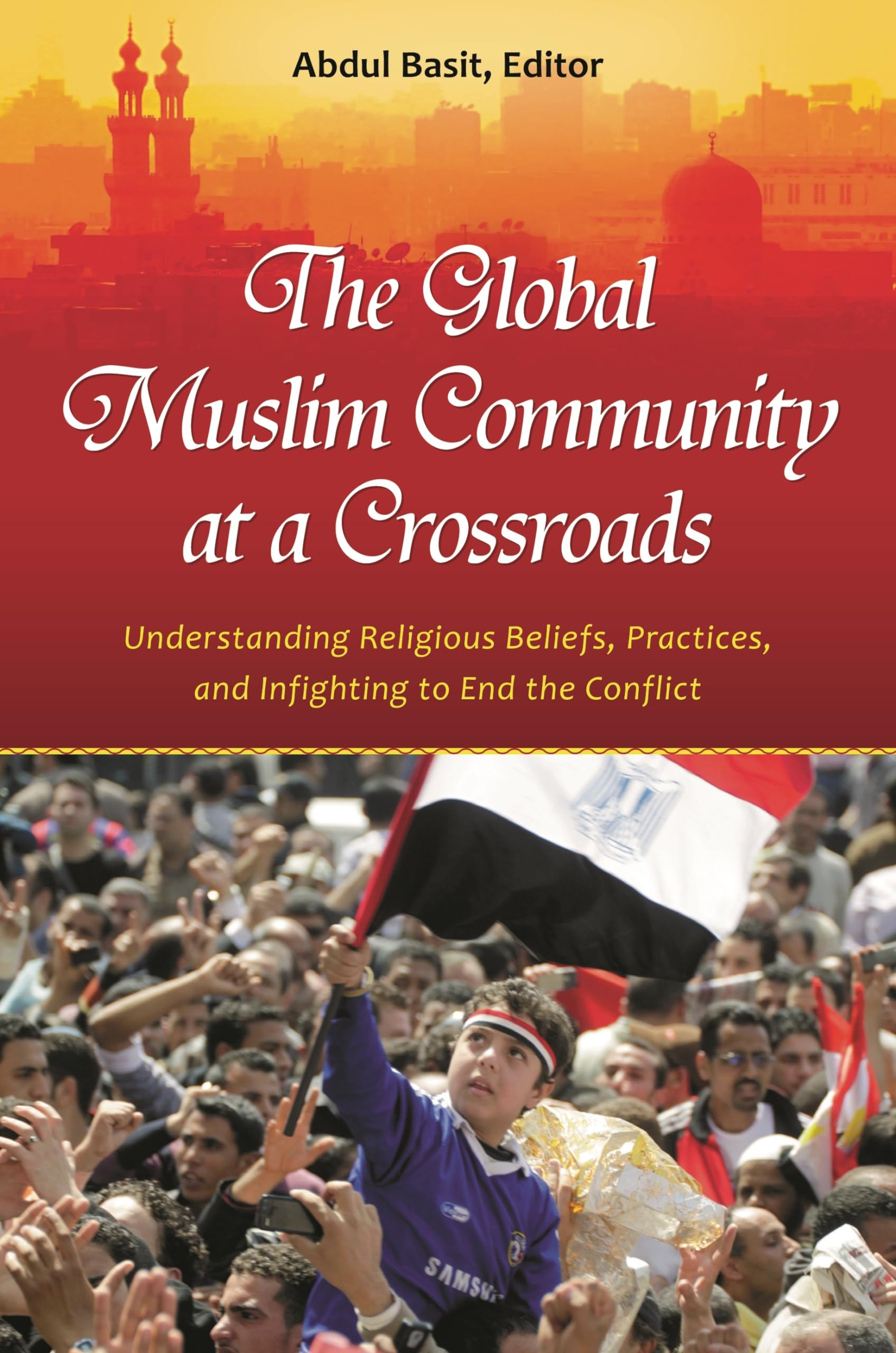 the global muslim community at a crossroads understanding religious beliefs practices and infighting to end