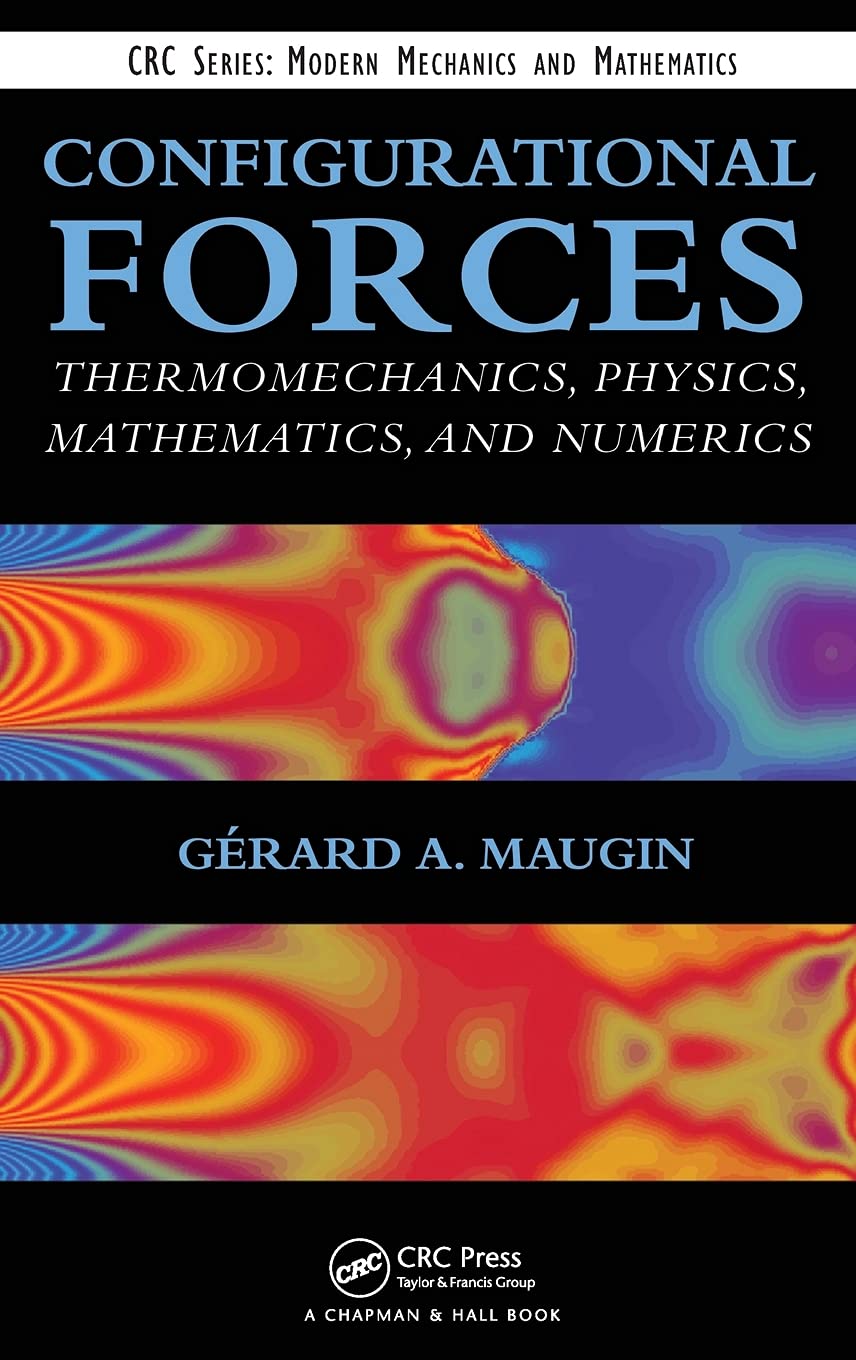 configurational forces thermomechanics physics mathematics and numerics 1st edition maugin, gerard a.