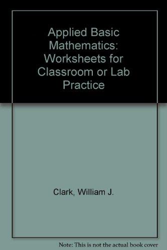 worksheets for classroom or lab practice for applied basic mathematics applied basic mathem  william j.